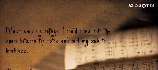 Quotation Maya Angelou Music was my refuge I could crawl into the space Quotes