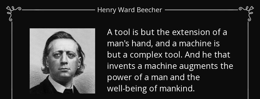 quote a tool is but the extension of a man s hand and a machine is but a complex tool and henry ward beecher Quotes