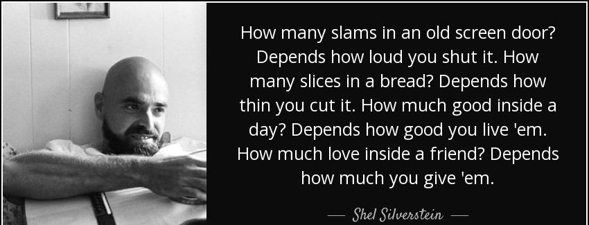 quote how many slams in an old screen door depends how loud you shut it how many slices in shel silverstein Quotes