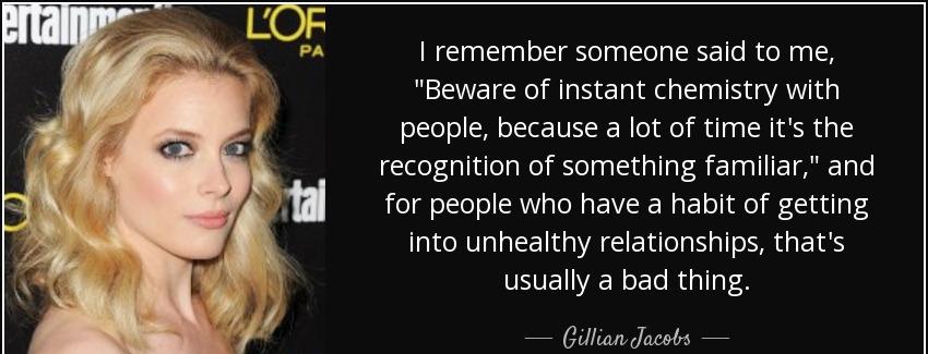 quote i remember someone said to me beware of instant chemistry with people because a lot gillian jacobs Quotes