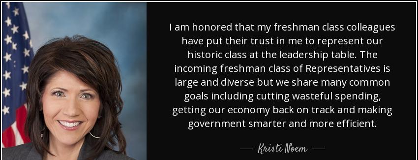 quote i am honored that my freshman class colleagues have put their trust in me to represent kristi noem Quotes
