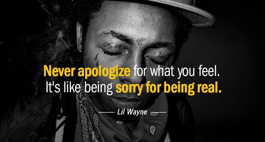 Quotation Lil Wayne Never apologize for what you feel It s like being Quotes