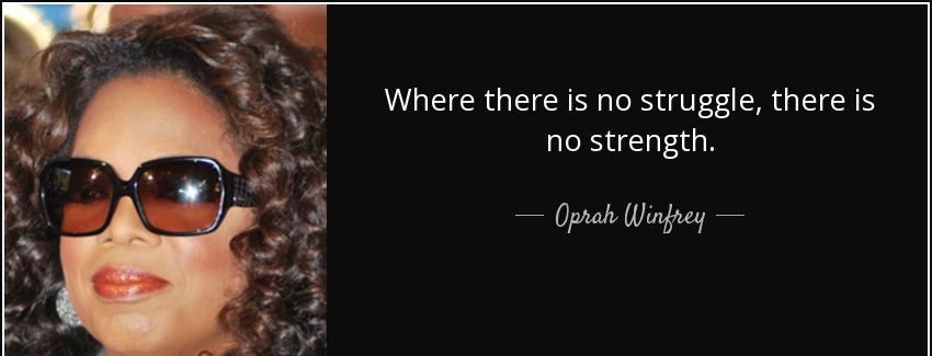 quote where there is no struggle there is no strength oprah winfrey Quotes