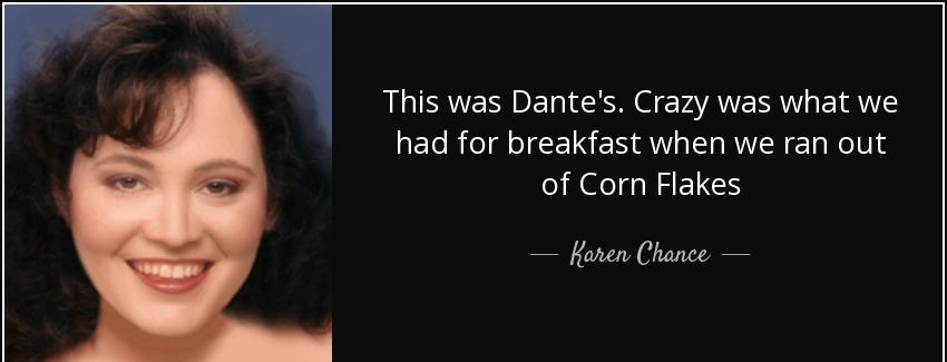 quote this was dante s crazy was what we had for breakfast when we ran out of corn flakes karen chance Quotes