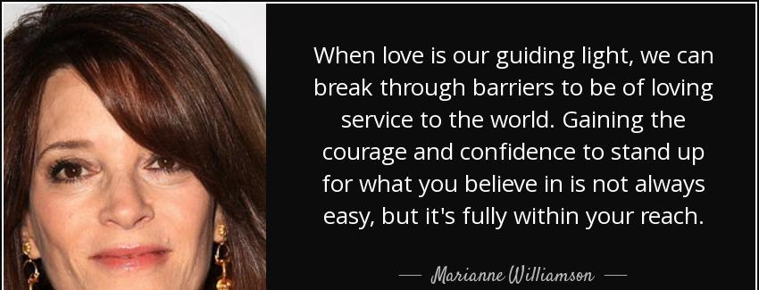 quote when love is our guiding light we can break through barriers to be of loving service marianne williamson Quotes