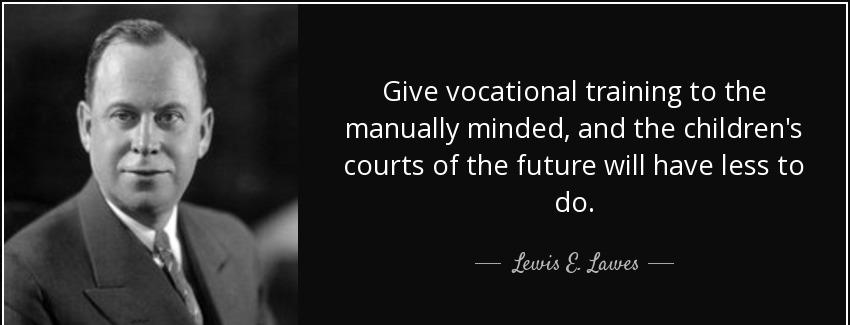 quote give vocational training to the manually minded and the children s courts of the future lewis e lawes Quotes