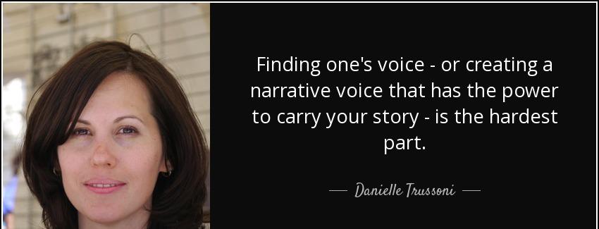 quote finding one s voice or creating a narrative voice that has the power to carry your story danielle trussoni Quotes