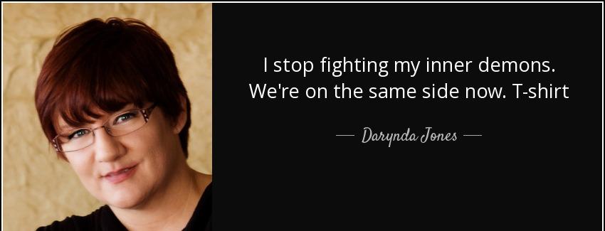 quote i stop fighting my inner demons we re on the same side now t shirt darynda jones Quotes