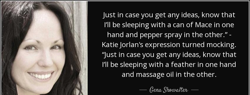 quote just in case you get any ideas know that i ll be sleeping with a can of mace in one gena showalter Quotes