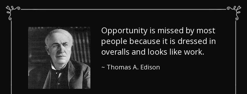 quote opportunity is missed by most people because it is dressed in overalls and looks like thomas a edison Quotes