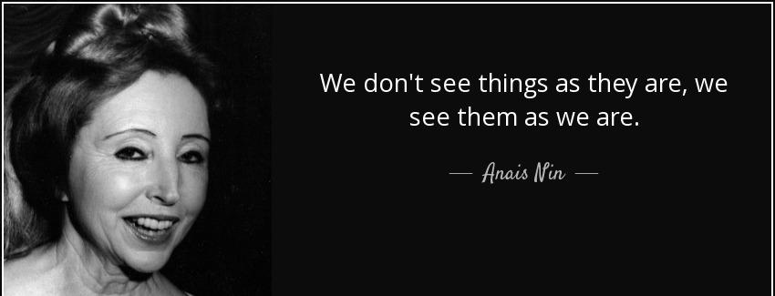 quote we don t see things as they are we see them as we are anais nin Quotes