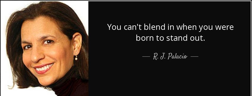quote you can t blend in when you were born to stand out r j palacio Quotes