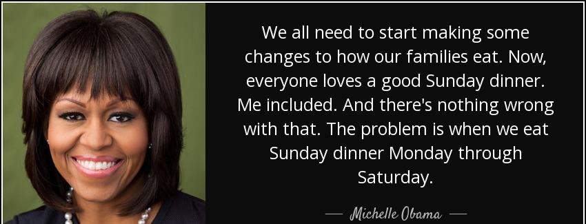 quote we all need to start making some changes to how our families eat now everyone loves michelle obama Quotes