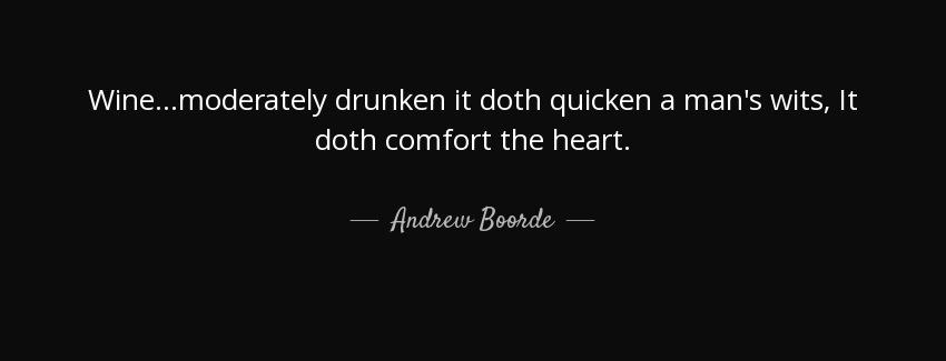 quote wine moderately drunken it doth quicken a man s wits it doth comfort the heart andrew boorde Quotes