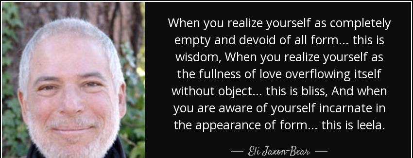 quote when you realize yourself as completely empty and devoid of all form this is wisdom eli jaxon bear Quotes
