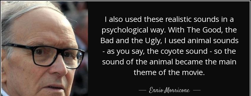 quote i also used these realistic sounds in a psychological way with the good the bad and ennio morricone Quotes