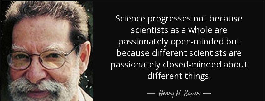 quote science progresses not because scientists as a whole are passionately open minded but henry h bauer Quotes