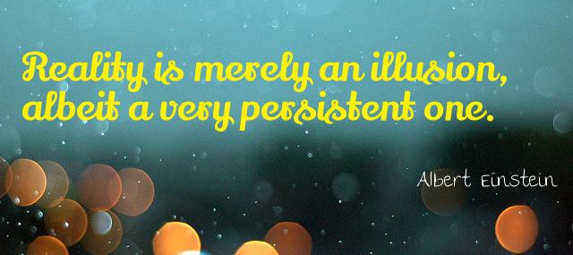 Quotation Albert Einstein Reality is merely an illusion albeit a very persistent one Quotes