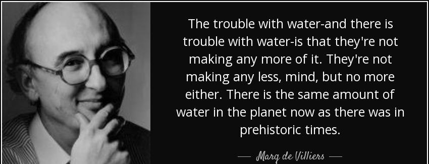 quote the trouble with water and there is trouble with water is that they re not making any marq de villiers Quotes