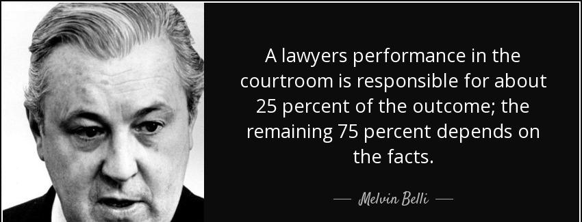 quote a lawyers performance in the courtroom is responsible for about 25 percent of the outcome melvin belli Quotes