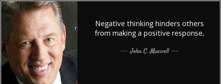 quote negative thinking hinders others from making a positive response john c maxwell Quotes