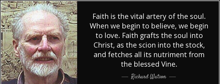 quote faith is the vital artery of the soul when we begin to believe we begin to love faith richard watson Quotes