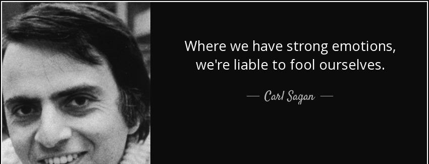 quote where we have strong emotions we re liable to fool ourselves carl sagan Quotes