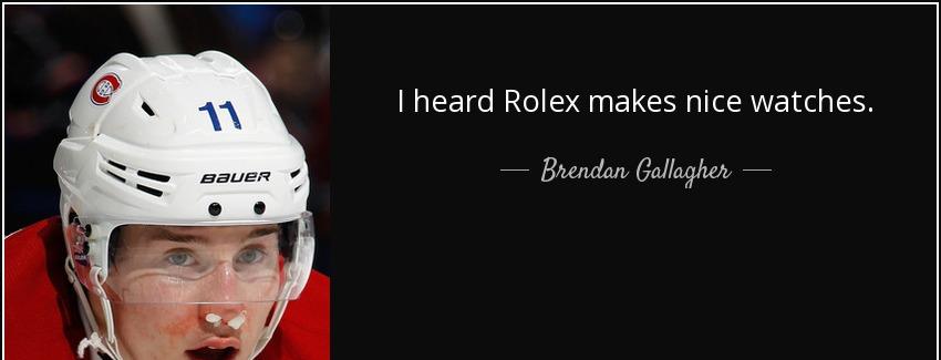 quote i heard rolex makes nice watches brendan gallagher Quotes