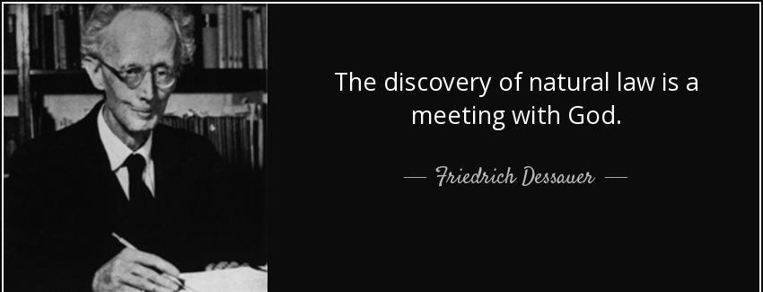 quote the discovery of natural law is a meeting with god friedrich dessauer Quotes