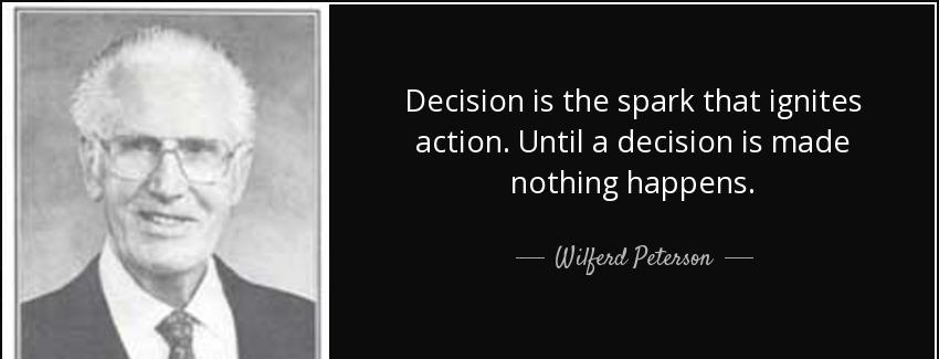 quote decision is the spark that ignites action until a decision is made nothing happens wilferd peterson Quotes