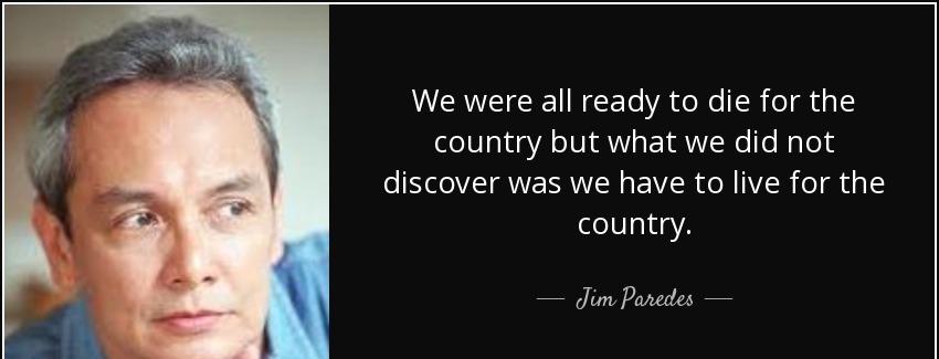 quote we were all ready to die for the country but what we did not discover was we have to jim paredes Quotes