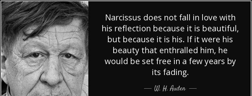 quote narcissus does not fall in love with his reflection because it is beautiful but because w h auden Quotes