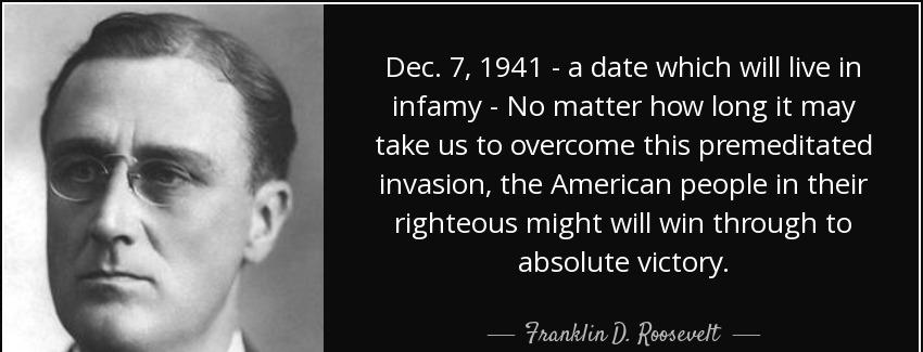quote dec 7 1941 a date which will live in infamy no matter how long it may take us to overcome franklin d roosevelt Quotes