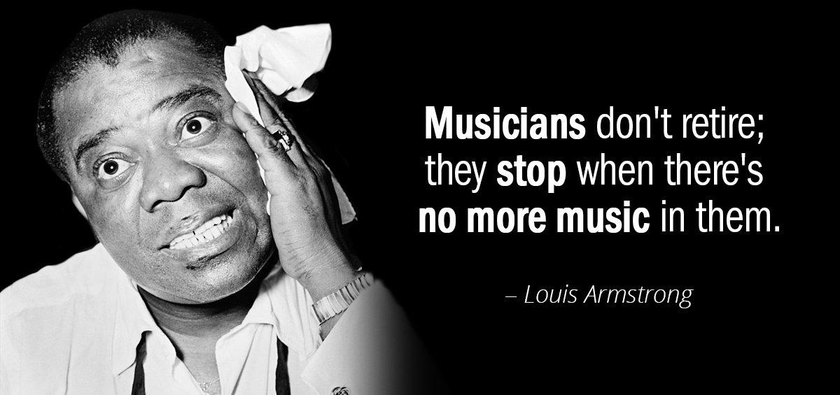 Quotation Louis Armstrong Musicians don t retire they stop when there s no Quotes