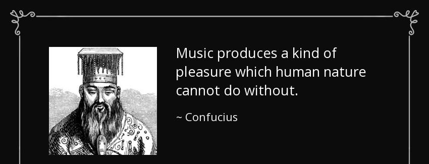quote music produces a kind of pleasure which human nature cannot do without confucius Quotes