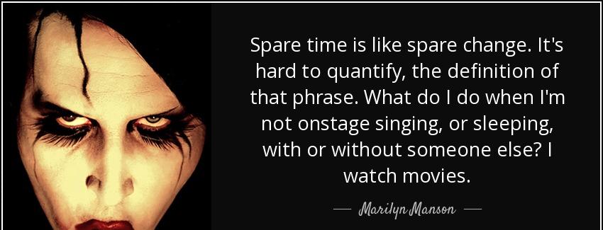 quote spare time is like spare change it s hard to quantify the definition of that phrase marilyn manson Quotes