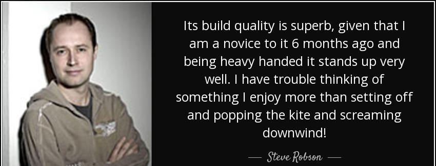 quote its build quality is superb given that i am a novice to it 6 months ago and being heavy steve robson Quotes