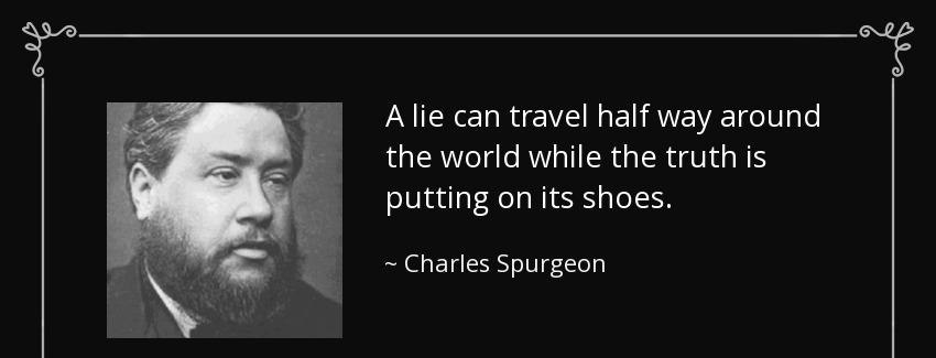 quote a lie can travel half way around the world while the truth is putting on its shoes charles spurgeon Quotes
