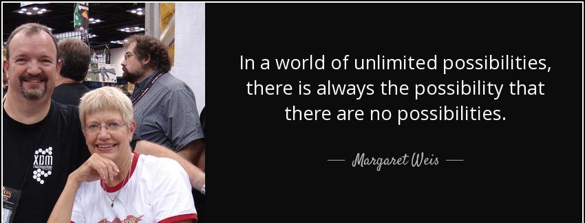 quote in a world of unlimited possibilities there is always the possibility that there are margaret weis Quotes