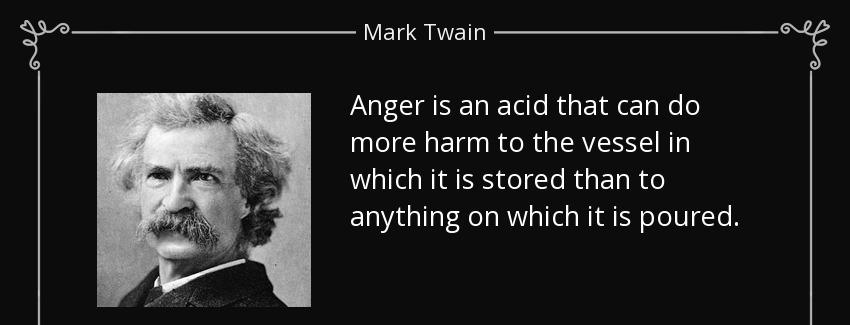 quote anger is an acid that can do more harm to the vessel in which it is stored than to anything mark twain Quotes