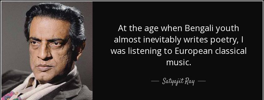 quote at the age when bengali youth almost inevitably writes poetry i was listening to european satyajit ray Quotes
