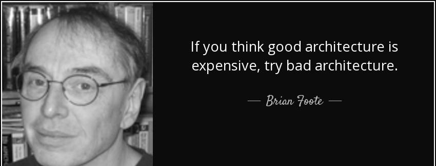 quote if you think good architecture is expensive try bad architecture brian foote Quotes