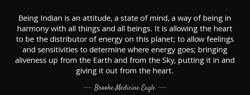 quote being indian is an attitude a state of mind a way of being in harmony with all things brooke medicine eagle Quotes
