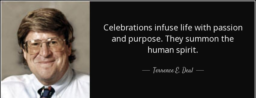 quote celebrations infuse life with passion and purpose they summon the human spirit terrence e deal Quotes
