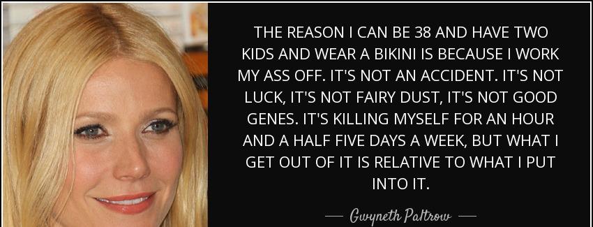 quote the reason i can be 38 and have two kids and wear a bikini is because i work my ass gwyneth paltrow Quotes