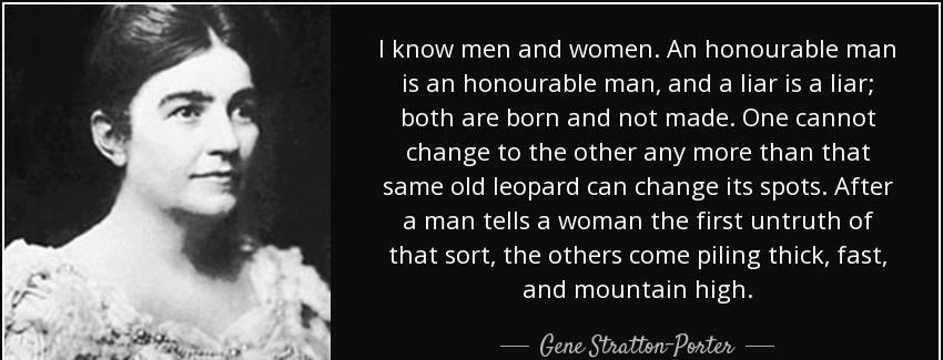 quote i know men and women an honourable man is an honourable man and a liar is a liar both gene stratton porter Quotes