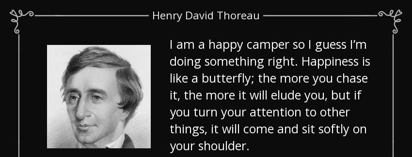 quote i am a happy camper so i guess i m doing something right happiness is like a butterfly henry david thoreau Quotes