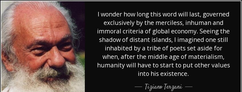 quote i wonder how long this word will last governed exclusively by the merciless inhuman tiziano terzani Quotes