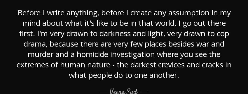 quote before i write anything before i create any assumption in my mind about what it s like veena sud Quotes
