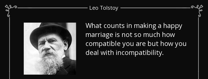 quote what counts in making a happy marriage is not so much how compatible you are but how leo tolstoy Quotes
